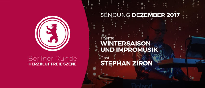 Herzblut Freie Szene: Stephan Ziron über die Wintersaison und Impromusik